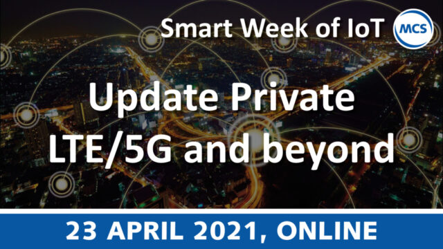 Update Private LTE/5G and beyond – Smart Week of IoT | 23 april 2021 | Pushing the limits of communication technology | MCS