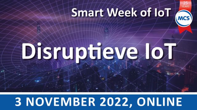 Disruptieve IoT – Smart Week of IoT | 3 november | Value Added IoT distributie | MCS