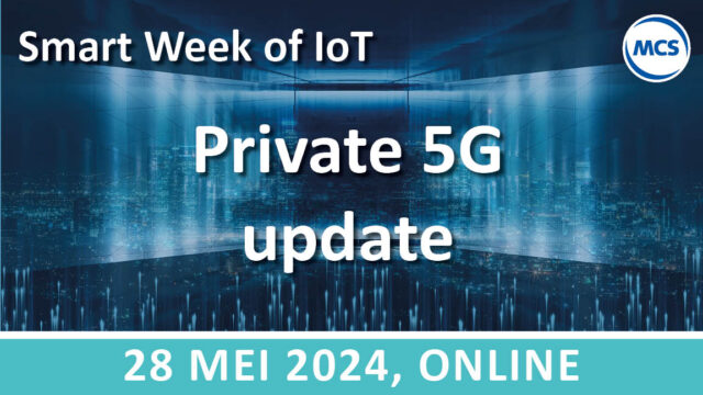 Private 5G ontgrendelt kansen voor organisaties – SWoI | 28 mei | Value Added IoT distributie | MCS