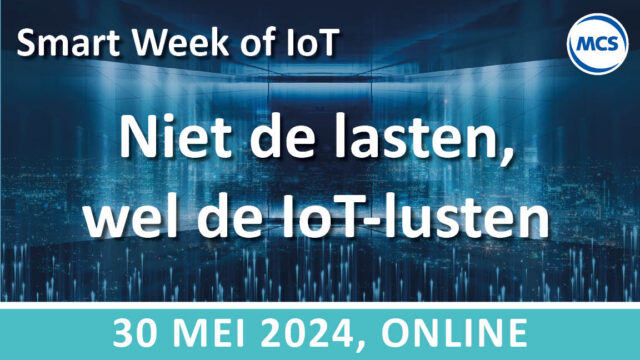 Niet de lasten, wel de IoT-lusten – SWoI | 30 mei | Value Added IoT distributie | MCS