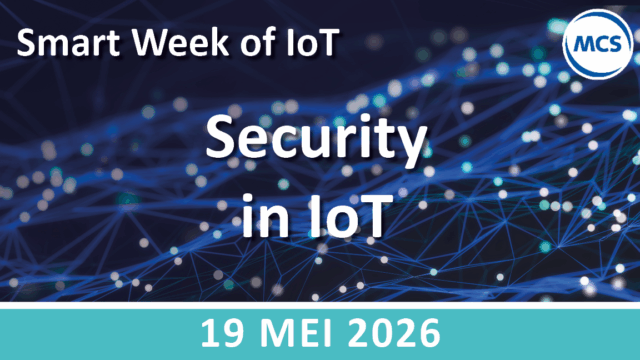 Grip op security binnen elke IoT-architectuur – SWoI | 19 mei | Value Added IoT distributie | MCS